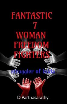 Fantastic 7 Woman Freedom Fighters: Struggler Of India