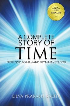 A Complete Story of Time: FROM GOD TO MAN AND FROM MAN TO GOD (New Edition)