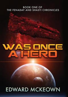 Was Once a Hero: Book One of the Fenaday and Shasti Chronicles