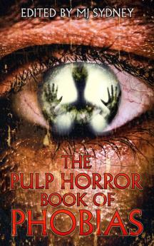 The Pulp Horror Book of Phobias: 1 (Pulp Horror Phobias)