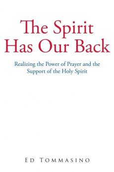 The Spirit Has Our Back: Realizing the Power of Prayer and the Support of the Holy Spirit