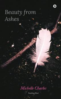 Beauty From Ashes : Rambling Mind