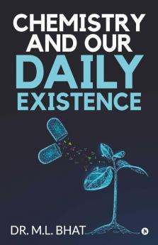 Chemistry And Our Daily Existence