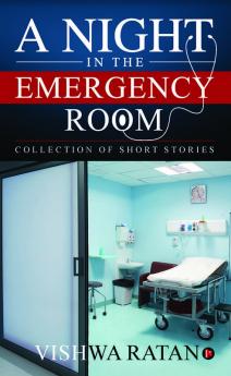 A Night in the Emergency Room : Collection of Short Stories