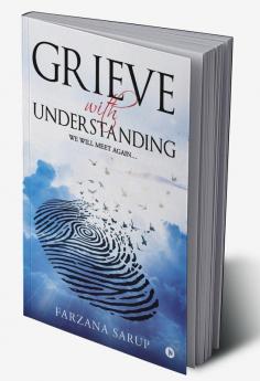 GRIEVE WITH UNDERSTANDING : WE WILL MEET AGAINâ€¦