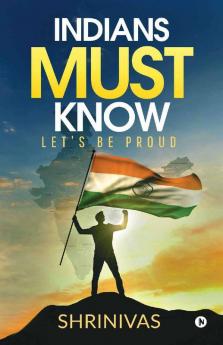 Indians Must Know: Let’S Be Proud