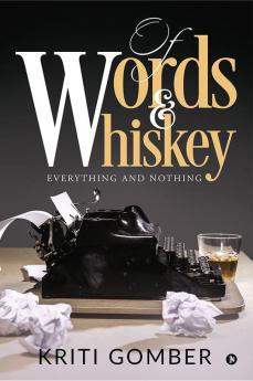 Of Words and Whiskey : Everything and Nothing