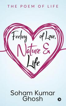 Feeling of Love Nature &amp; Life : The poem of life