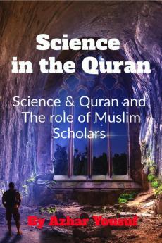 The Truth : Science and Quran &amp; the role of Muslim scholars