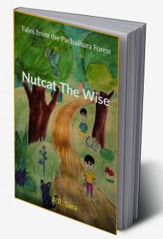 Nutcat The Wise : Tales from the Pachaihara Forest