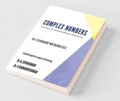 COMPLEX NUMBERS : Second Volume of the 12th Standard Mathematics Solution Book Series