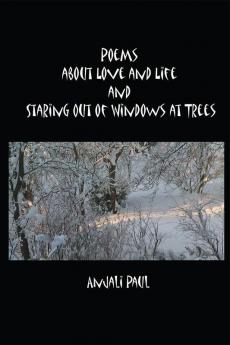 Poems About Love and Life and Staring Out of Windows at Trees