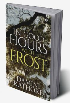 IN GOOD HOURS WITH FROST