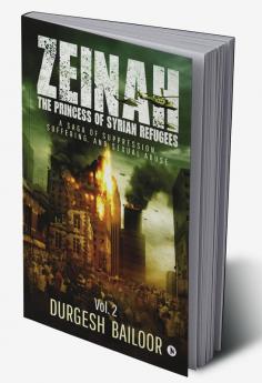 Zeinah: The Princess of Syrian refugees Vol. 2 : A Saga of Suppression Suffering and Sexual Abuse