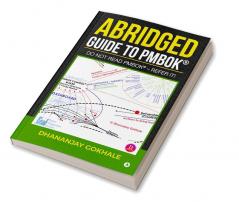 Abridged Guide to PMBOK : Do not read PMBOKÂ® - Refer it!