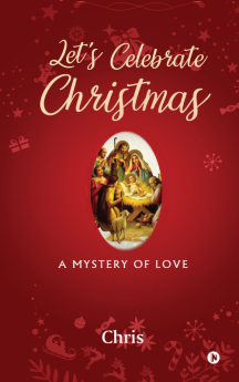 LET’S CELEBRATE CHRISTMAS : A MYSTERY OF LOVE