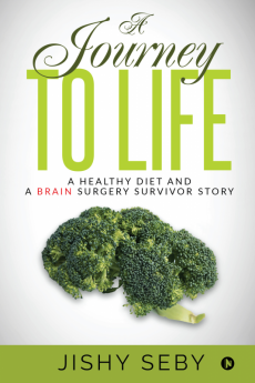 A Journey to Life : A Healthy Diet and a Brain Surgery Survivor Story