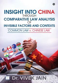 Insight into China through Comparative Law Analysis of Invisible Factors and Contexts – Common Law v. Chinese Law