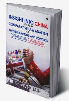 Insight into China through Comparative Law Analysis of Invisible Factors and Contexts – Common Law v. Chinese Law