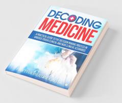 Decoding Medicine : A Practical Guide To The Decision Making Process In Various Tough Clinical And Non Clinical Scenarios