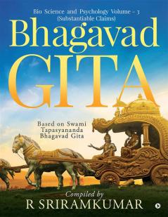 Bhagavad Gita : Bio Science and Psychology Volume - 3 (Substantiable Claims)