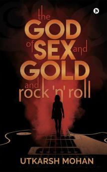 THE GOD OF SEX &amp; GOLD and ROCK 'N' ROLL