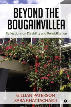 Beyond the Bougainvillea: Reflections on Disability and Rehabilitation