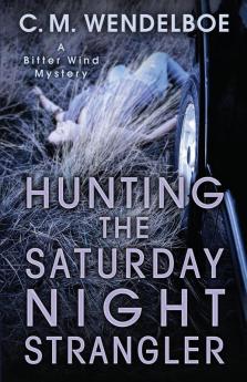 Hunting the Saturday Night Strangler: 2 (Bitter Wind Mystery)