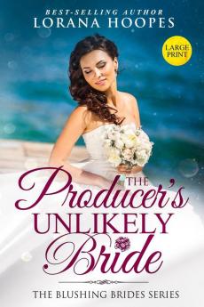 The Producer's Unlikely Bride Large Print Edition: A Blushing Brides Fake Romance: 2