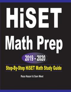 HISET Math Prep 2019 - 2020: Step-By-Step HISET Math Study Guide