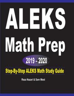 ALEKS Math Prep 2019 - 2020: Step-By-Step ALEKS Math Study Guide