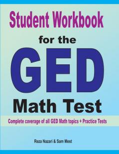 Student Workbook for the GED Math Test: Complete coverage of all GED Math topics + Practice Tests