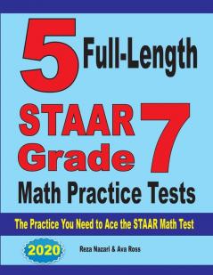 5 Full-Length STAAR Grade 7 Math Practice Tests: The Practice You Need to Ace the STAAR Math Test