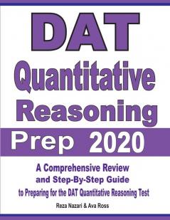 DAT Quantitative Reasoning Prep 2020: A Comprehensive Review and Step-By-Step Guide to Preparing for the DAT Quantitative Reasoning Test