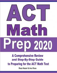 ACT Math Prep 2020: A Comprehensive Review and Step-By-Step Guide to Preparing for the ACT Math Test