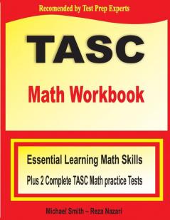 TASC Math Workbook: Essential Learning Math Skills Plus Two Complete TASC Math Practice Tests