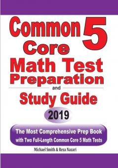 Common Core 5 Math Test Preparation and Study Guide: The Most Comprehensive Prep Book with Two Full-Length Common Core Math Tests