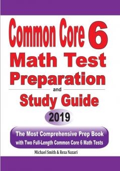 Common Core 6 Math Test Preparation and Study Guide: The Most Comprehensive Prep Book with Two Full-Length Common Core Math Tests