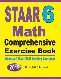 STAAR 6 Math Comprehensive Exercise Book: Abundant Math Skill Building Exercises