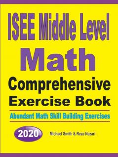 ISEE Middle Level Math Comprehensive Exercise Book: Abundant Math Skill Building Exercises