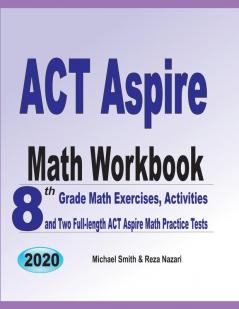 ACT Aspire Math Workbook: 8th Grade Math Exercises Activities and Two Full-length ACT Aspire Math Practice Tests