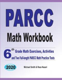 PARCC Math Workbook: 6th Grade Math Exercises Activities and Two Full-Length PARCC Math Practice Tests