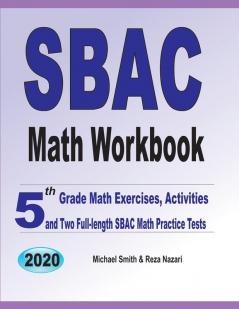 SBAC Math Workbook: 5th Grade Math Exercises Activities and Two Full-Length SBAC Math Practice Tests