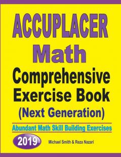 Accuplacer Math Comprehensive Exercise Book (Next Genaration): Abundant Math Skill Building Exercises