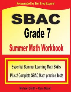 SBAC Grade 7 Summer Math Workbook: Essential Summer Learning Math Skills plus Two Complete SBAC Math Practice Tests