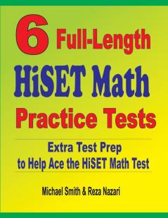 6 Full-Length HiSET Math Practice Tests: Extra Test Prep to Help Ace the HiSET Math Test