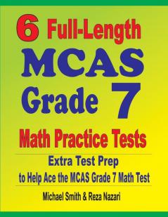 6 Full-Length MCAS Grade 7 Math Practice Tests: Extra Test Prep to Help Ace the MCAS Grade 7 Math Test