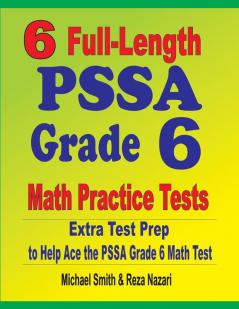 6 Full-Length PSSA Grade 6 Math Practice Tests: Extra Test Prep to Help Ace the PSSA Grade 6 Math Test