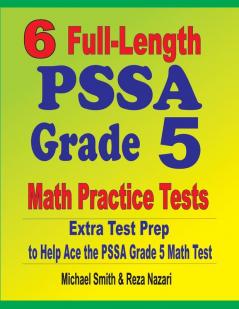 6 Full-Length PSSA Grade 5 Math Practice Tests: Extra Test Prep to Help Ace the PSSA Grade 5 Math Test