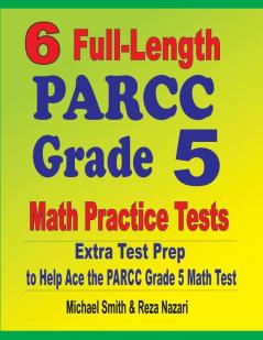 6 Full-Length PARCC Grade 5 Math Practice Tests: Extra Test Prep to Help Ace the PARCC Grade 5 Math Test